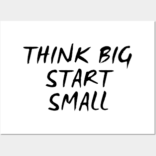 Think Big Start Small Posters and Art